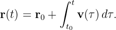             ∫ t

r (t) = r0 +  t v (τ )dτ.
              0
