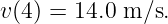 v (4) = 14.0 m ∕s.
