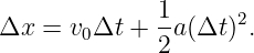 Δx  =  v0Δt + 1-a(Δt)2.
              2
