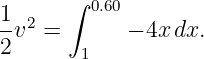       ∫
1-2      0.60
2v  =       − 4x dx.
        1
