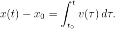             ∫ t
x (t) − x0 =    v (τ)dτ.
             t0

