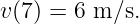 v(7) = 6 m ∕s.
