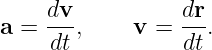      dv           dr
a =  ---,    v =  --.
     dt           dt
