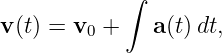             ∫
v(t) = v0 +    a(t) dt,

