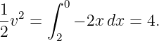       ∫
1 2      0
2v  =     − 2xdx =  4.
        2

