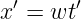 x′ = wt′
