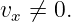 vx ⁄= 0.
