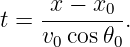 t = -x-−-x0-.
    v0 cos𝜃0
