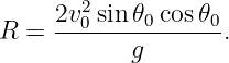     2v20 sin𝜃0-cos𝜃0
R =        g       .
