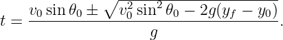               ∘ --2---2----------------
    v0sin𝜃0-±---v0-sin--𝜃0 −-2g(yf −-y0)
t =                  g                 .
