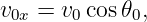 v0x = v0 cos𝜃0,
