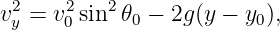 v2y = v20 sin2 𝜃0 − 2g (y − y0),
