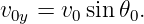 v0y = v0sin 𝜃0.

