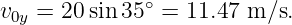              ∘
v0y = 20 sin35  = 11.47 m ∕s.
