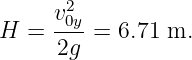       v20y-
H  =  2g =  6.71 m.
