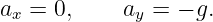 ax =  0,    ay = − g.
