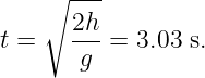    ∘  ---
      2h
t =   ---= 3.03 s.
      g
