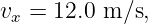 vx =  12.0 m ∕s,
