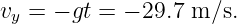 v  = − gt = − 29.7 m∕s.
 y
