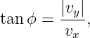          |vy|
tan ϕ =  ---,
         vx
