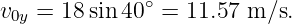              ∘
v0y = 18 sin40  = 11.57 m ∕s.
