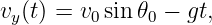 vy(t) = v0sin𝜃0 − gt,
