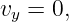 vy = 0,
