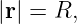 |r| = R,
