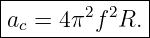 |--------------|
|ac = 4π2f 2R. |
---------------
