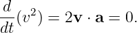 -d(v2) = 2v ⋅ a = 0.
dt
