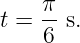     π
t = --s.
    6
