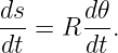 ds-     d𝜃-
 dt = R dt.
