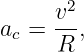       2
     v--
ac = R ,
