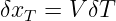 δxT =  VδT
