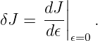          |
      dJ |
δJ =  ---||   .
      d𝜖 𝜖=0
