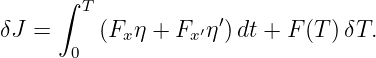      ∫ T
δJ =     (Fxη + Fx ′η′)dt + F (T)δT.
      0
