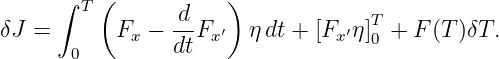      ∫   (           )
       T        -d                 T
δJ =       Fx − dtFx ′  ηdt + [Fx ′η ]0 + F (T)δT.
      0
