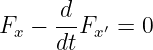       d
Fx −  --Fx′ = 0
      dt
