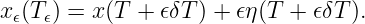 x𝜖(T𝜖) = x(T + 𝜖δT ) + 𝜖η(T + 𝜖δT ).
