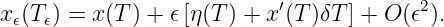 x 𝜖(T𝜖) = x(T ) + 𝜖[η (T ) + x′(T )δT ] + O (𝜖2).
