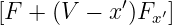             ′   ′
[F + (V −  x)Fx ]