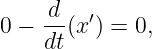     -d   ′
0 − dt (x) = 0,
