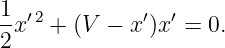1 ′2          ′ ′
-x   + (V − x )x =  0.
2
