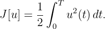          ∫
        1-  T 2
J [u ] = 2    u (t)dt.
           0
