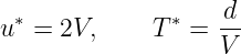 u∗ = 2V,     T ∗ = d-
                   V
