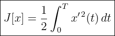 |--------∫--T---------|
J [x ] = 1    x′2(t)dt |
|      2  0           |
----------------------
