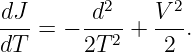 dJ      d2    V 2
---=  − --2-+ ---.
dT      2T     2
