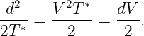   2      2 ∗
-d--=  V--T--=  dV-.
2T ∗     2       2
