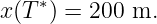 x(T ∗) = 200 m.
