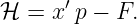 ℋ  = x′p − F.
